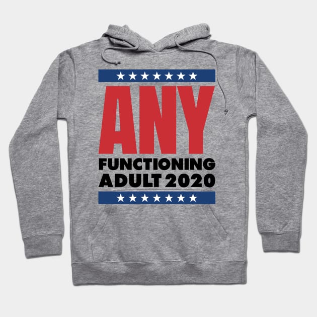 ANY FUNCTIONING ADULT 2020 - FUNNY POLITICS Hoodie by HelloShop88